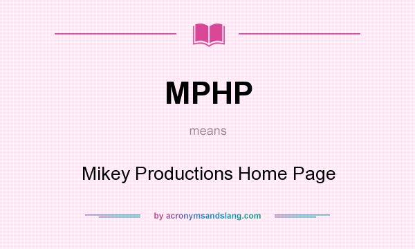 What does MPHP mean? It stands for Mikey Productions Home Page