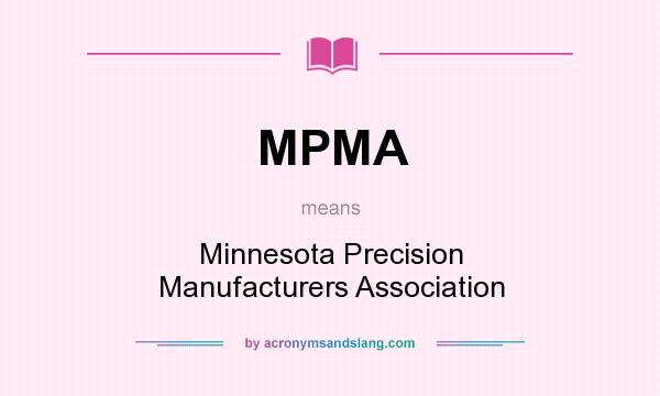 What does MPMA mean? It stands for Minnesota Precision Manufacturers Association