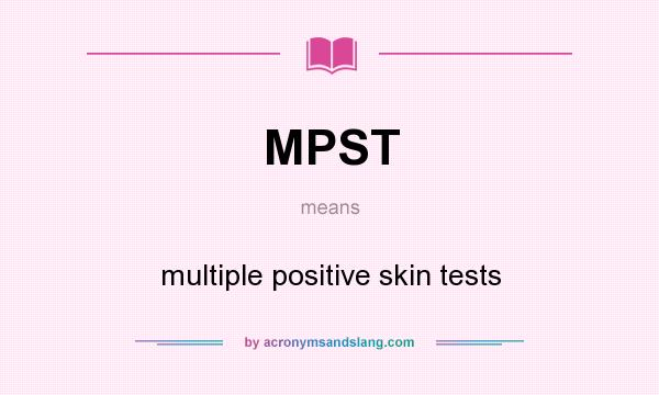 What does MPST mean? It stands for multiple positive skin tests