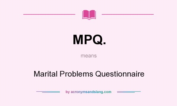 What does MPQ. mean? It stands for Marital Problems Questionnaire