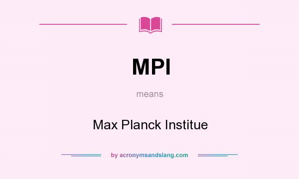 What does MPI mean? It stands for Max Planck Institue