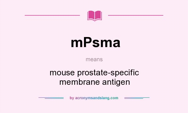 What does mPsma mean? It stands for mouse prostate-specific membrane antigen