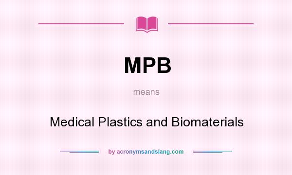 What does MPB mean? It stands for Medical Plastics and Biomaterials