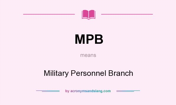 What does MPB mean? It stands for Military Personnel Branch