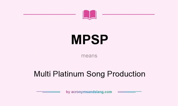 What does MPSP mean? It stands for Multi Platinum Song Production