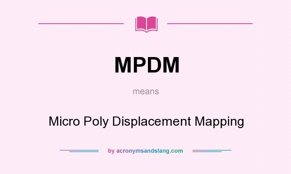 What does MPDM mean? It stands for Micro Poly Displacement Mapping