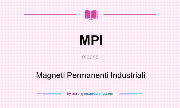 What does MPI mean? It stands for Magneti Permanenti Industriali