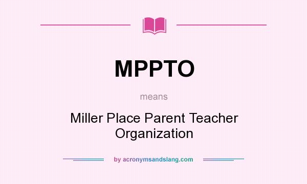 What does MPPTO mean? It stands for Miller Place Parent Teacher Organization