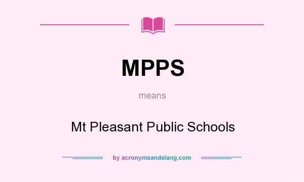 What does MPPS mean? It stands for Mt Pleasant Public Schools