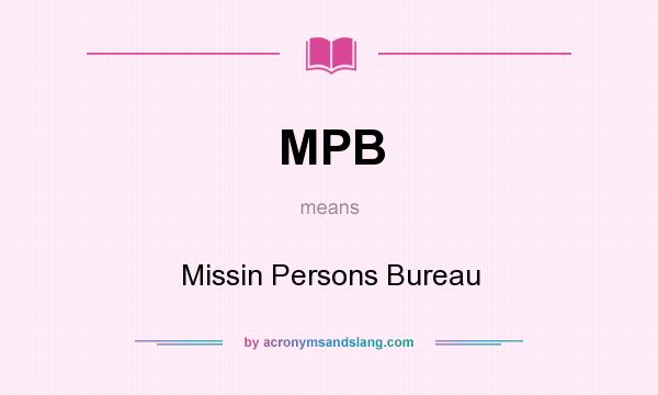 What does MPB mean? It stands for Missin Persons Bureau