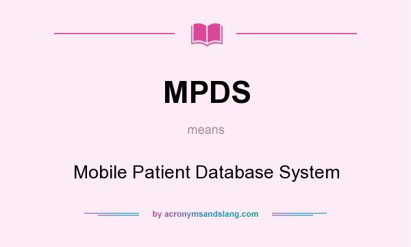 What does MPDS mean? It stands for Mobile Patient Database System