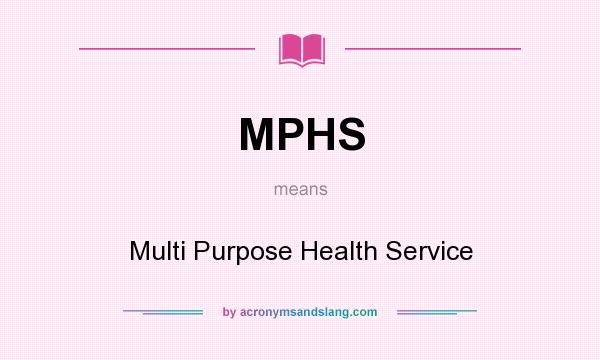 What does MPHS mean? It stands for Multi Purpose Health Service