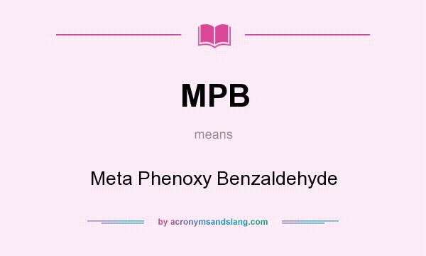 What does MPB mean? It stands for Meta Phenoxy Benzaldehyde