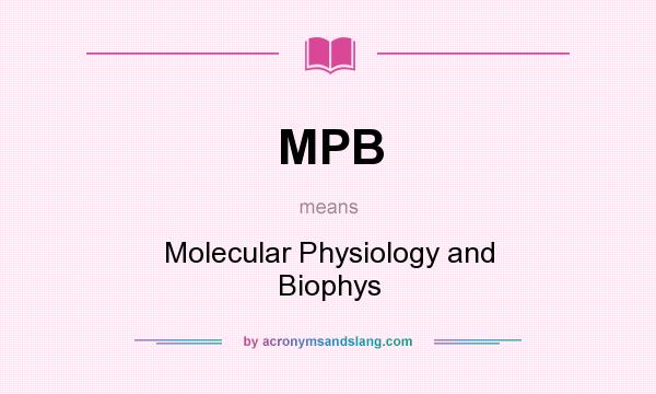 What does MPB mean? It stands for Molecular Physiology and Biophys