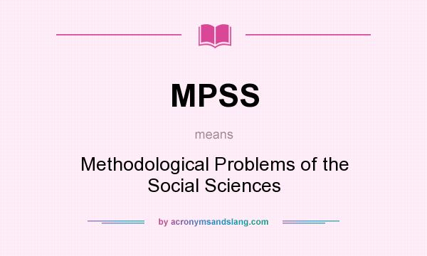 What does MPSS mean? It stands for Methodological Problems of the Social Sciences