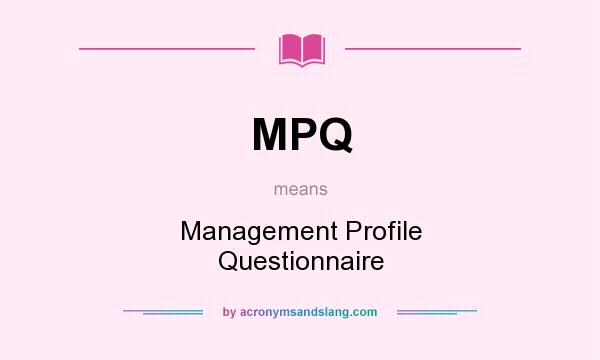 What does MPQ mean? It stands for Management Profile Questionnaire