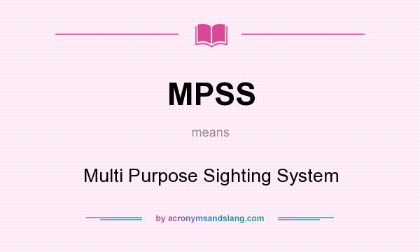 What does MPSS mean? It stands for Multi Purpose Sighting System