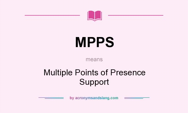 What does MPPS mean? It stands for Multiple Points of Presence Support