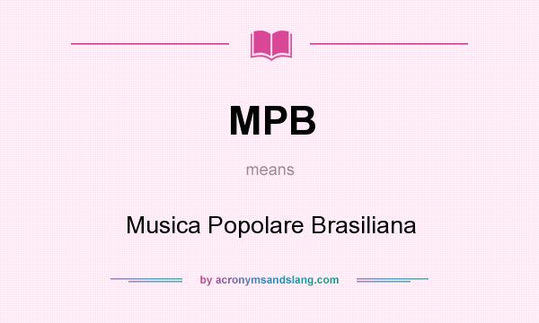 What does MPB mean? It stands for Musica Popolare Brasiliana