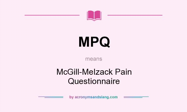 What does MPQ mean? It stands for McGill-Melzack Pain Questionnaire