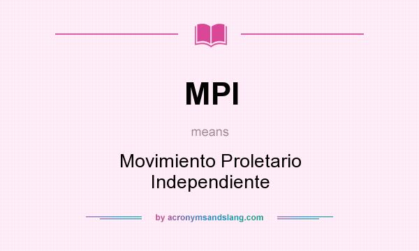 What does MPI mean? It stands for Movimiento Proletario Independiente