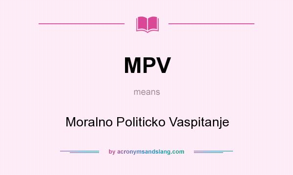 What does MPV mean? It stands for Moralno Politicko Vaspitanje
