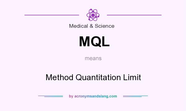 What does MQL mean? It stands for Method Quantitation Limit
