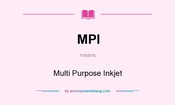 What does MPI mean? It stands for Multi Purpose Inkjet