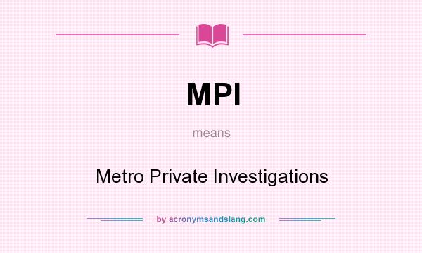 What does MPI mean? It stands for Metro Private Investigations