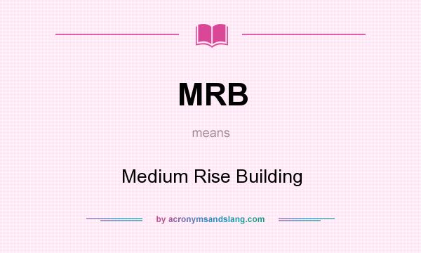 What does MRB mean? It stands for Medium Rise Building