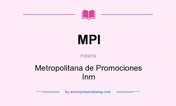 What does MPI mean? It stands for Metropolitana de Promociones Inm