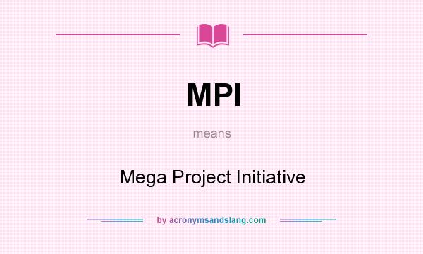 What does MPI mean? It stands for Mega Project Initiative