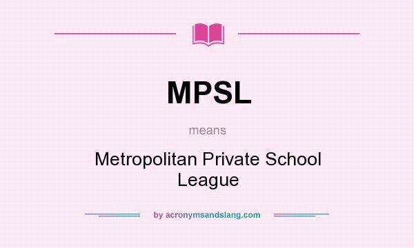 What does MPSL mean? It stands for Metropolitan Private School League