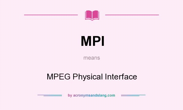 What does MPI mean? It stands for MPEG Physical Interface