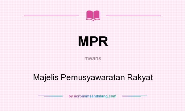 What does MPR mean? It stands for Majelis Pemusyawaratan Rakyat