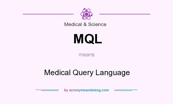 What does MQL mean? It stands for Medical Query Language
