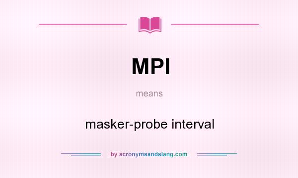 What does MPI mean? It stands for masker-probe interval