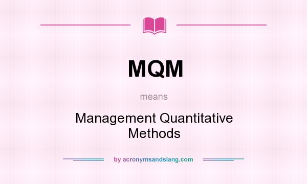 What does MQM mean? It stands for Management Quantitative Methods
