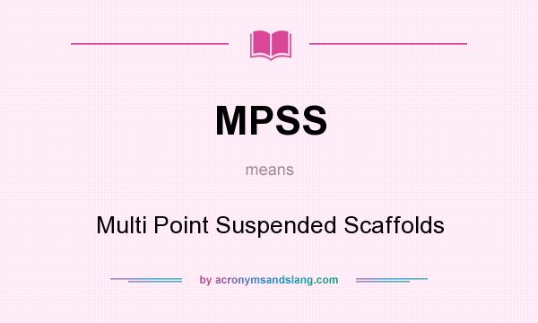 What does MPSS mean? It stands for Multi Point Suspended Scaffolds