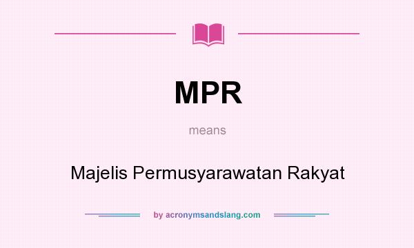 What does MPR mean? It stands for Majelis Permusyarawatan Rakyat