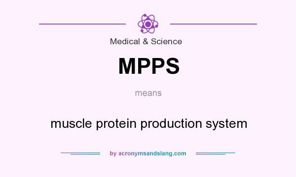 What does MPPS mean? It stands for muscle protein production system
