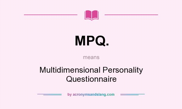 What does MPQ. mean? It stands for Multidimensional Personality Questionnaire