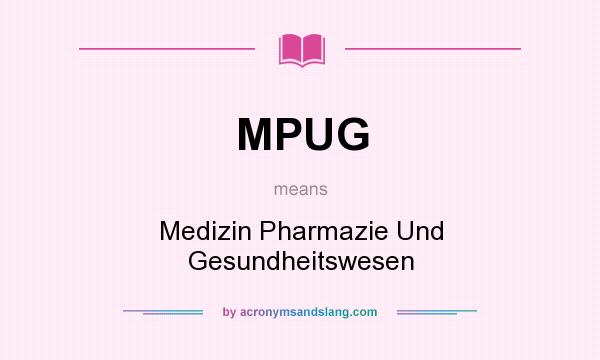 What does MPUG mean? It stands for Medizin Pharmazie Und Gesundheitswesen