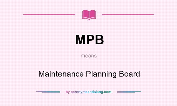 What does MPB mean? It stands for Maintenance Planning Board
