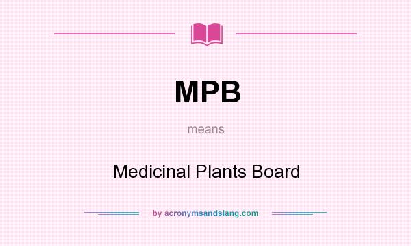 What does MPB mean? It stands for Medicinal Plants Board