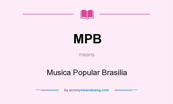 What does MPB mean? It stands for Musica Popular Brasilia