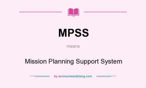 What does MPSS mean? It stands for Mission Planning Support System