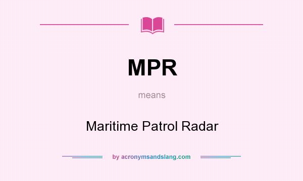 What does MPR mean? It stands for Maritime Patrol Radar