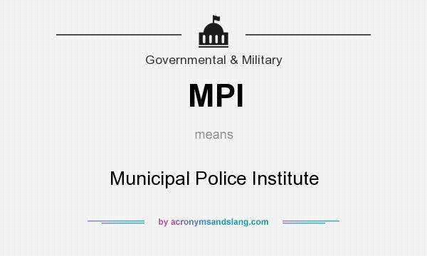 What does MPI mean? It stands for Municipal Police Institute