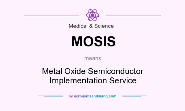 What does MOSIS mean? It stands for Metal Oxide Semiconductor Implementation Service